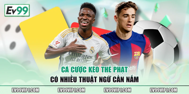 Cá cược kèo thẻ phạt có nhiều thuật ngữ cần nắm