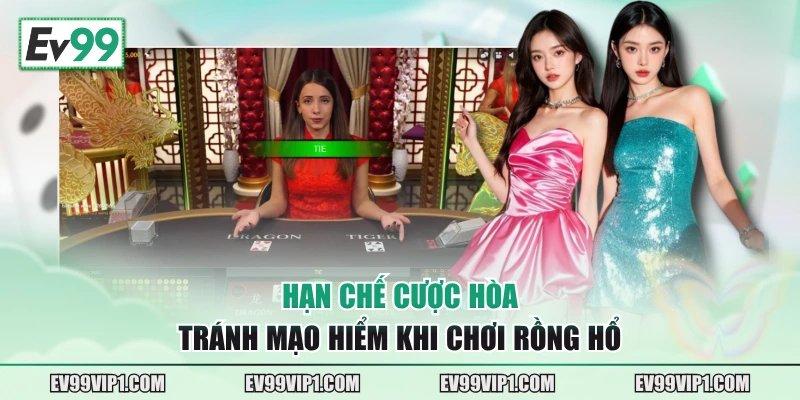 Hạn chế cược hòa tránh mạo hiểm khi chơi Rồng Hổ