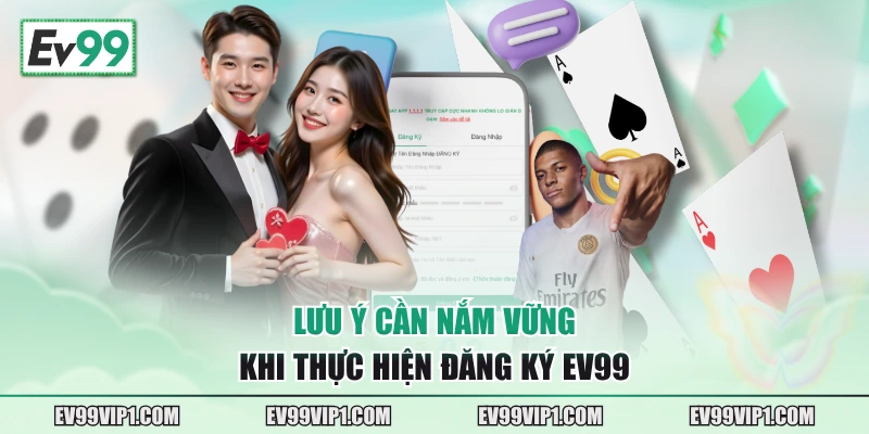 Lưu ý cần nắm vững khi thực hiện đăng ký EV99