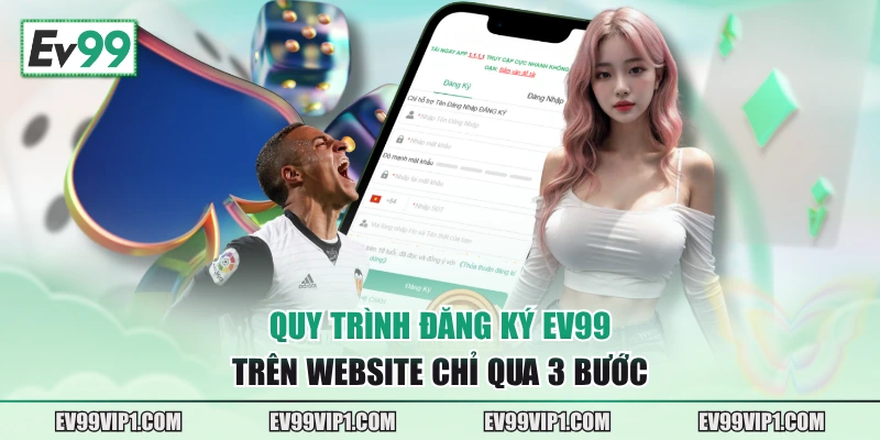 Quy trình đăng ký EV99 trên website chỉ qua 3 bước